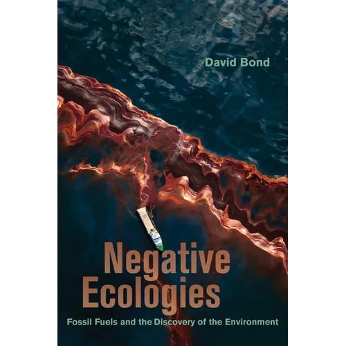Negative Ecologies: Fossil Fuels and the Discovery of the Environment