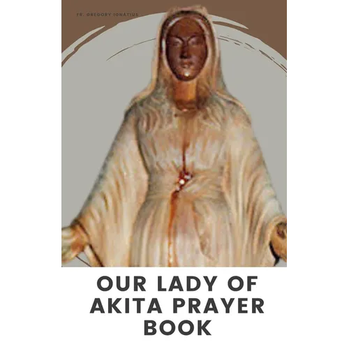 Our Lady of Akita Prayer Book: A 9 Days Novena Devotional Prayer Handbook of Catholics Faithful's and Christians