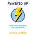 Powered Up: Turning your strengths into superpowers