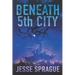 Beneath 5th City: An Adult Science Fiction Novel