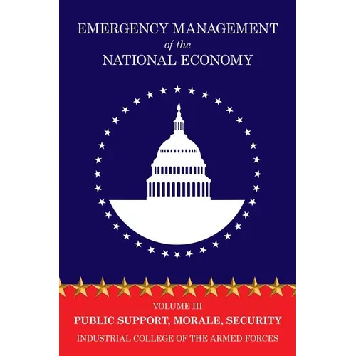 Emergency Management of the National Economy: Volume III: Public Support, Morale, Security