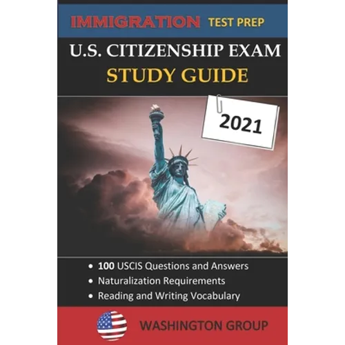 U.S. Citizenship Exam Study Guide 2021: Immigration Test Prep- 100 USCIS Questions and Answers - Naturalization Requirements