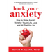 Hack Your Anxiety: How to Make Anxiety Work for You in Life, Love, and All That You Do