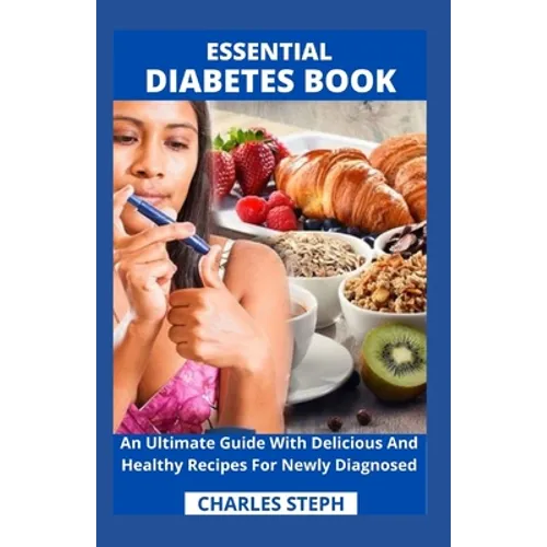 Essential Diabetes Book: An Ultimate Guide With Delicious And Healthy Recipes For Newly Diagnosed