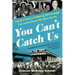 You Can't Catch Us: Lady Bird Johnson's Trailblazing 1964 Campaign Train and the Women Who Rode with Her