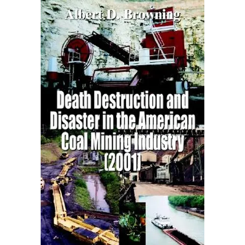 Death Destruction and Disaster in the American Coal Mining Industry (2001)