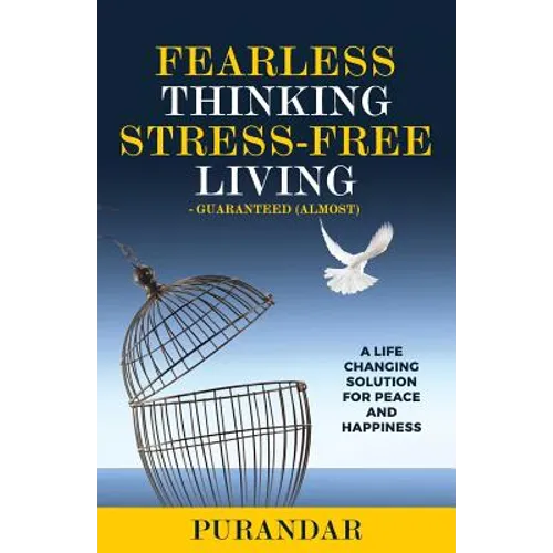 Fearless Thinking, Stress-Free Living: A Life Changing Solution for Peace and Happiness