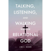 Talking, Listening, and Walking with the Relational God