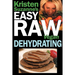 Kristen Suzanne's EASY Raw Vegan Dehydrating: Delicious & Easy Raw Food Recipes for Dehydrating Fruits, Vegetables, Nuts, Seeds, Pancakes, Crackers, B
