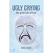 Ugly Crying: the grief side of love