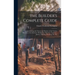 The Builder's Complete Guide: Comprehending the Theory and Practice of the Various Branches of Architecture, Bricklaying, Masonry, Carpentry, Joiner