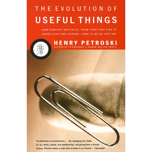 The Evolution of Useful Things: How Everyday Artifacts-From Forks and Pins to Paper Clips and Zippers-Came to Beas They Are.