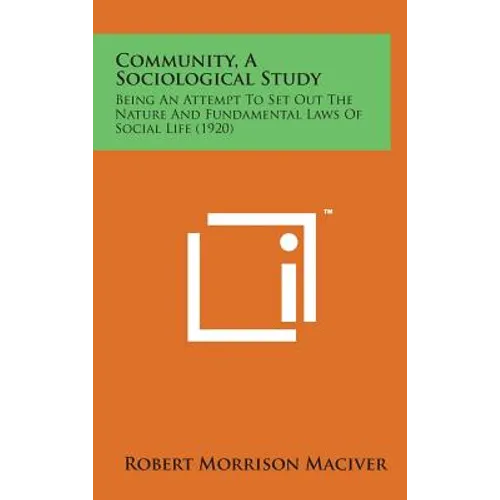 Community, a Sociological Study: Being an Attempt to Set Out the Nature and Fundamental Laws of Social Life (1920)