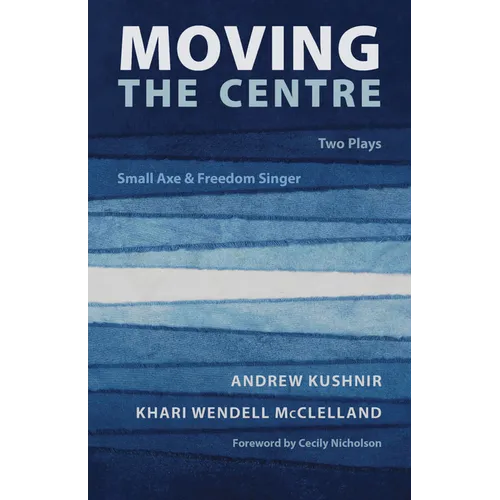 Moving the Centre: Two Plays: Small Axe & Freedom Singer