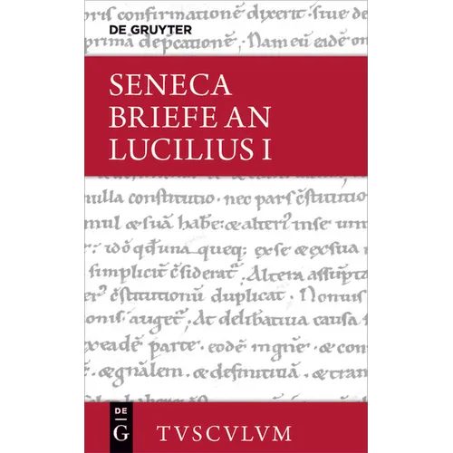 Lucius Annaeus Seneca: Epistulae Morales AD Lucilium / Briefe an Lucilius. Band I
