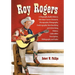Roy Rogers: A Biography, Radio History, Television Career Chronicle, Discography, Filmography, Comicography, Merchandising and Advertising History, Co