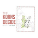The Korns Decide