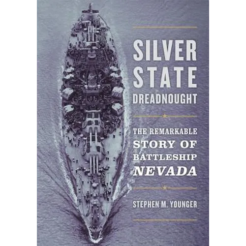 Silver State Dreadnought: The Remarkable Story of Battleship Nevada