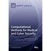 Computational Methods for Medical and Cyber Security
