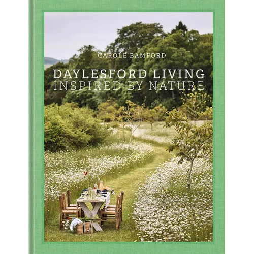Daylesford Living: Inspired by Nature: Organic Lifestyle in the Cotswolds--Live and Entertain Cotswolds Style, with English Lifestyle Visionary and Or