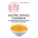 Gastric Bypass Cookbook: Delicious Recipes for Healthy Eating After Weight Loss Surgery