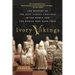 Ivory Vikings: The Mystery of the Most Famous Chessmen in the World and the Woman Who Made Them