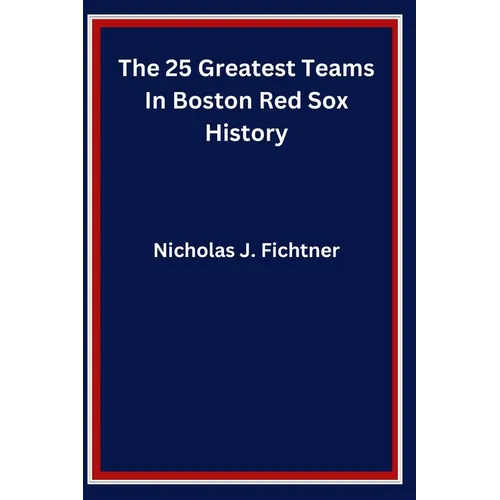 The 25 Greatest Teams In Boston Red Sox History