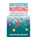 Navigating Nursing: A Practical Guide for the Novice Nurse from A to Z