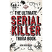 The Ultimate Serial Killer Trivia Book: A Collection Of Fascinating Facts And Disturbing Details About Infamous Serial Killers And Their Horrific Crim