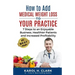 How to Add Medical Weight Loss to Your Practice: 7 Steps to an Enjoyable Business, Healthier Patients and Increased Profitability