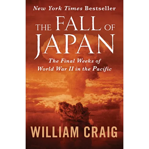The Fall of Japan: The Final Weeks of World War II in the Pacific
