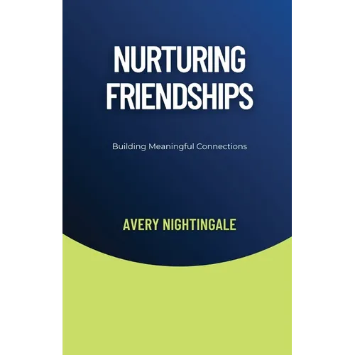 Nurturing Friendships: Building Meaningful Connections
