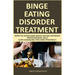 Binge Eating Disorder Treatment: How to Overcome Binge Eating Without Professional Help (Life-Changing Tips and Strategy)