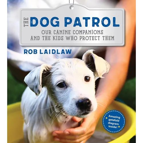 The Dog Patrol: Our Canine Companions and the Kids Who Protect Them