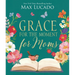Grace for the Moment for Moms: Inspirational Thoughts of Encouragement and Appreciation for Moms (a 50-Day Devotional) - The Perfect Christian Gifts f
