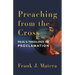 Preaching from the Cross: Paul's Theology of Proclamation