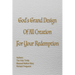 God's Grand Design of All Creation For Your Redemption