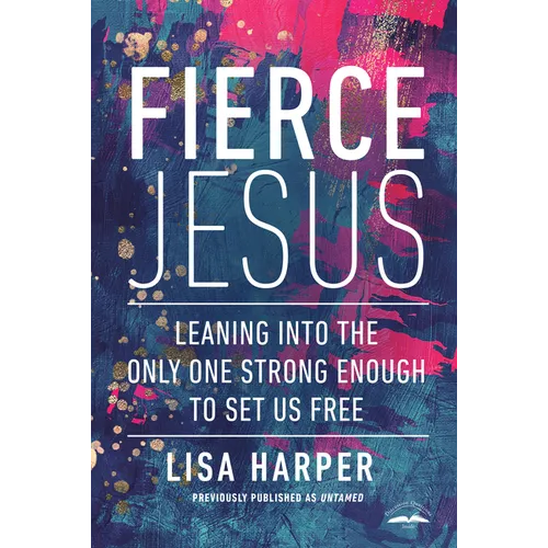 Fierce Jesus: Leaning into the Only One Strong Enough to Set Us Free