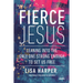 Fierce Jesus: Leaning into the Only One Strong Enough to Set Us Free