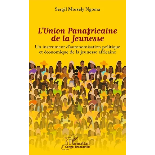 L'Union Panafricaine de la Jeunesse: Un instrument d'autonomisation politique et économique de la jeunesse africaine