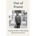 Out of Frame: Growing Up Where I Didn't Belong