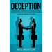 Deception: An Essential Guide to Understanding How Machiavellian People Can Hide the Truth and Use their Knowledge of Human Behavior to Manipulate, Ne
