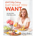 What's Gaby Cooking: Eat What You Want: 125 Recipes for Real Life