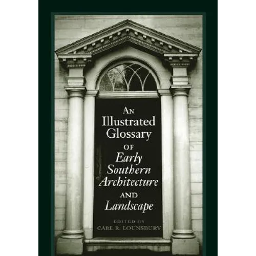 An Illustrated Glossary of Early Southern Architecture and Landscape