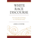 White Race Discourse: Preserving Racial Privilege in a Post-Racial Society