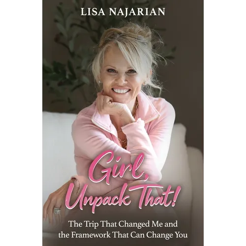 Girl, Unpack That!: The Trip That Changed Me and the Framework That Can Change You