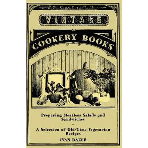 Preparing Meatless Salads and Sandwiches - A Selection of Old-Time Vegetarian Recipes