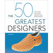 The 50 Greatest Designers: The People Who Have Created Our Environment