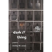 Dark // Thing: Poems