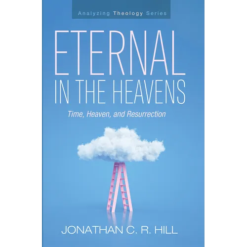 Eternal in the Heavens: Time, Heaven, and Resurrection